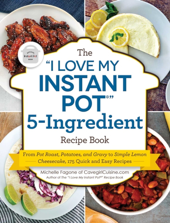 &quote;I Love My Instant Pot(R)&quote; 5-Ingredient Recipe Book (e-bog) af Fagone, Michelle