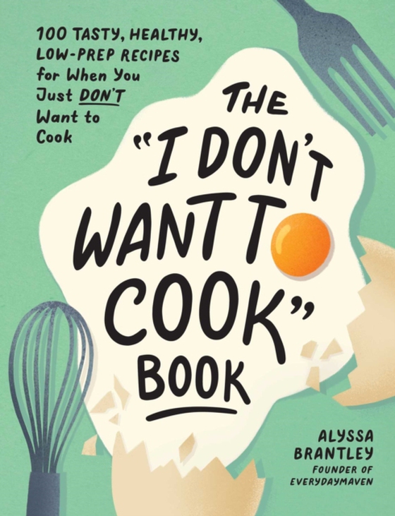 &quote;I Don't Want to Cook&quote; Book (e-bog) af Brantley, Alyssa