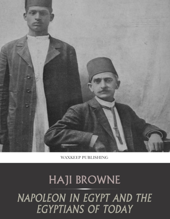 Bonaparte in Egypt and the Egyptians of Today (e-bog) af Haji Browne