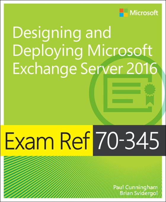 Exam Ref 70-345 Designing and Deploying Microsoft Exchange Server 2016 (e-bog) af Svidergol, Brian