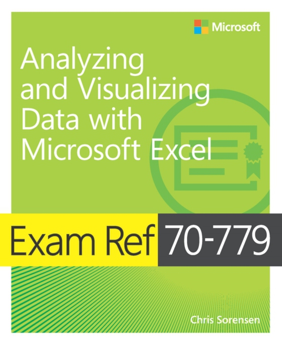 Exam Ref 70-779 Analyzing and Visualizing Data with Microsoft Excel (e-bog) af Sorensen, Chris