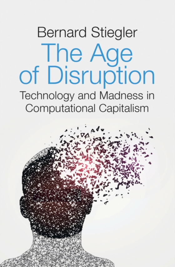 Age of Disruption (e-bog) af Stiegler, Bernard