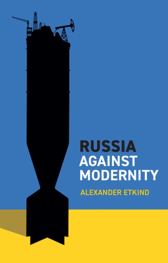 Russia Against Modernity (e-bog) af Etkind, Alexander