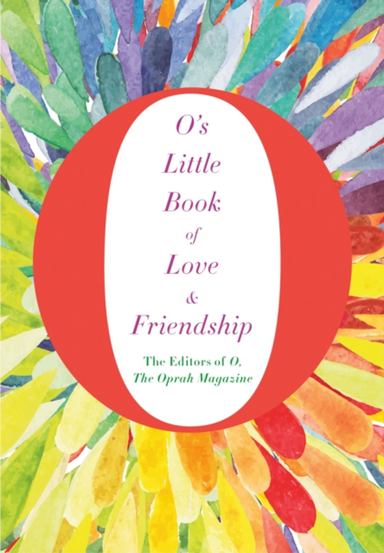 O's Little Book of Love and Friendship (e-bog) af The Editors of O, the Oprah Magazine