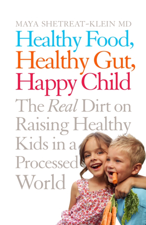 Healthy Food, Healthy Gut, Happy Child (e-bog) af Shetreat-Klein, Maya