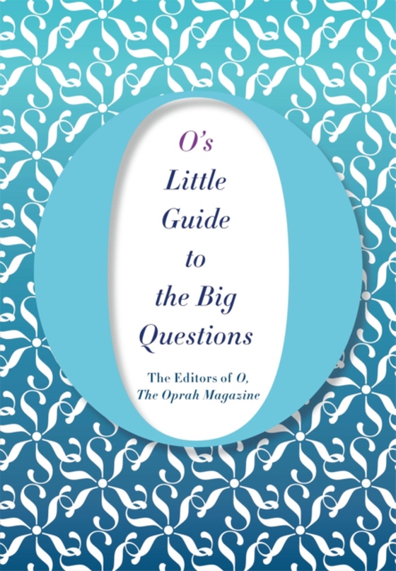 O's Little Guide to the Big Questions (e-bog) af The Editors of O, the Oprah Magazine