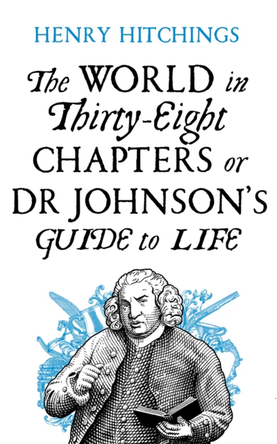 World in Thirty-Eight Chapters or Dr Johnson's Guide to Life (e-bog) af Hitchings, Henry