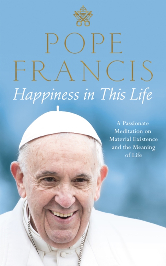 Happiness in This Life (e-bog) af Francis, Pope