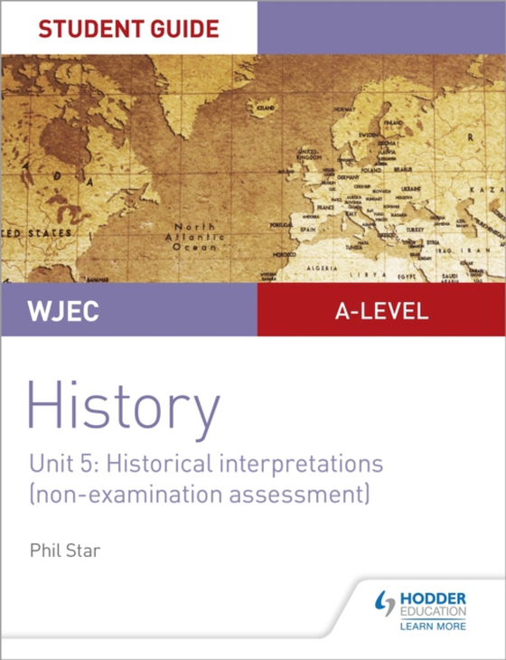 WJEC A-level History Student Guide Unit 5: Historical Interpretations (non-examination assessment) (e-bog) af Star, Phil