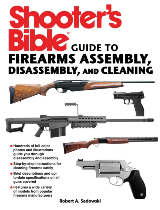 Shooter's Bible Guide to Firearms Assembly, Disassembly, and Cleaning (e-bog) af Sadowski, Robert A.