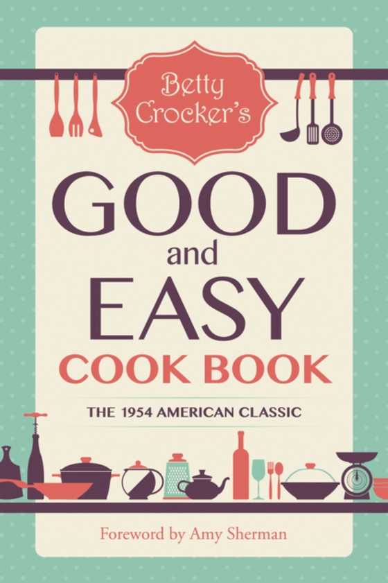 Betty Crocker's Good and Easy Cook Book (e-bog) af Crocker, Betty