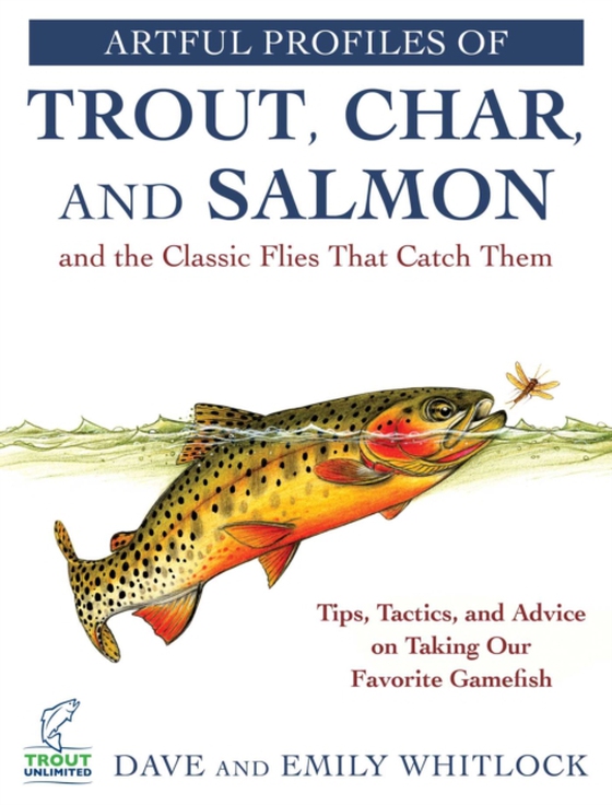Artful Profiles of Trout, Char, and Salmon and the Classic Flies That Catch Them (e-bog) af Whitlock, Emily