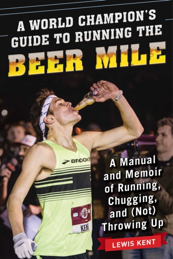 World Champion's Guide to Running the Beer Mile (e-bog) af Kent, Lewis