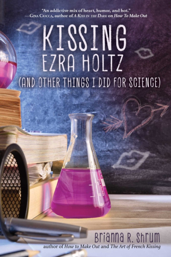 Kissing Ezra Holtz (and Other Things I Did for Science) (e-bog) af Shrum, Brianna R.