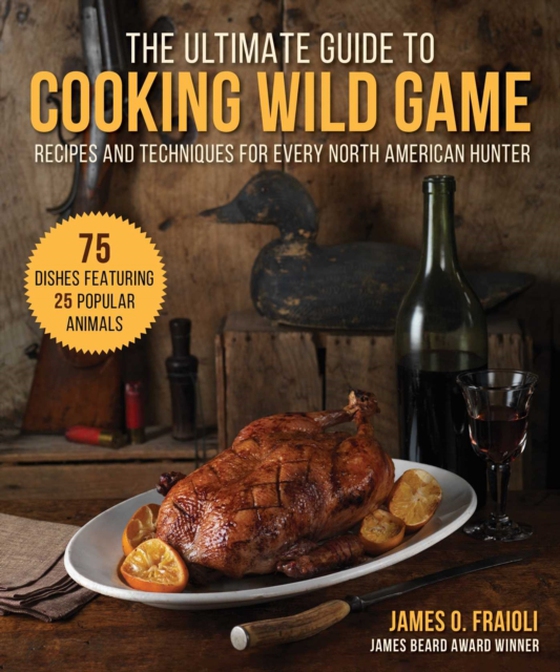 Ultimate Guide to Cooking Wild Game (e-bog) af Fraioli, James O.