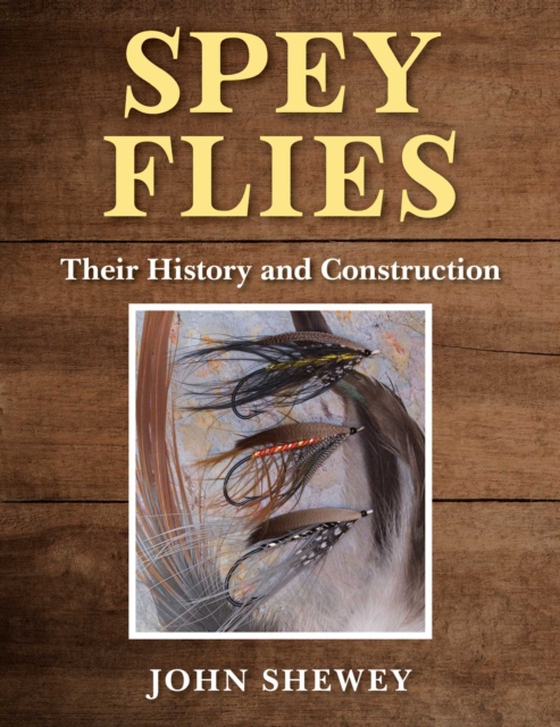 Spey Flies, Their History and Construction (e-bog) af Shewey, John