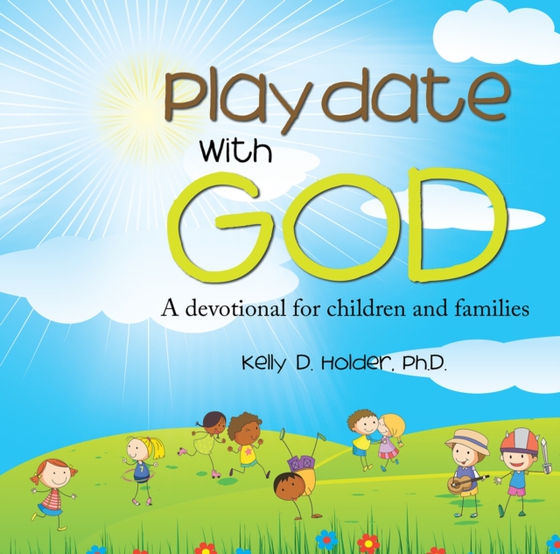 Playdate with God (e-bog) af Ph.D., Kelly D. Holder