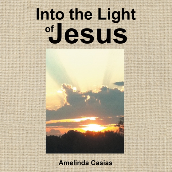 Into the Light of Jesus (e-bog) af Casias, Amelinda