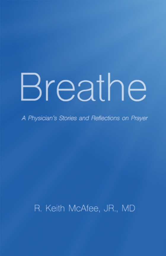 Breathe (e-bog) af R. Keith McAfee Jr, MD