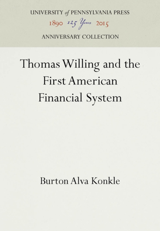 Thomas Willing and the First American Financial System (e-bog) af Konkle, Burton Alva