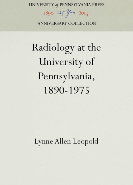 Radiology at the University of Pennsylvania, 1890-1975 (e-bog) af Leopold, Lynne Allen