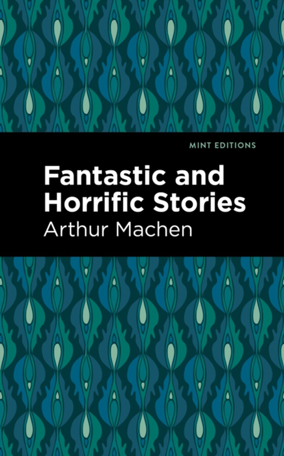 Fantastic and Horrific Stories (e-bog) af Machen, Arthur