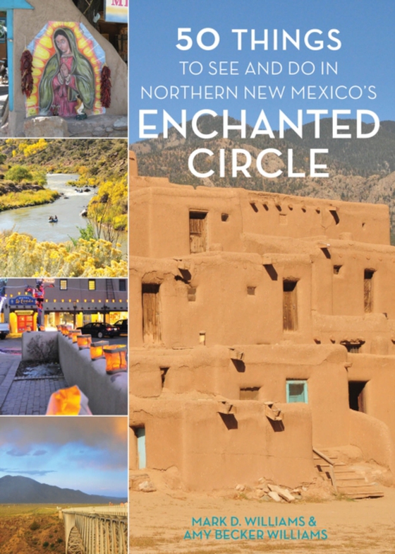 50 Things to See and Do in Northern New Mexico's Enchanted Circle (e-bog) af Williams, Amy Becker