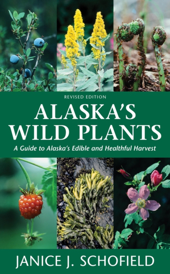 Alaska's Wild Plants, Revised Edition (e-bog) af Schofield, Janice J.