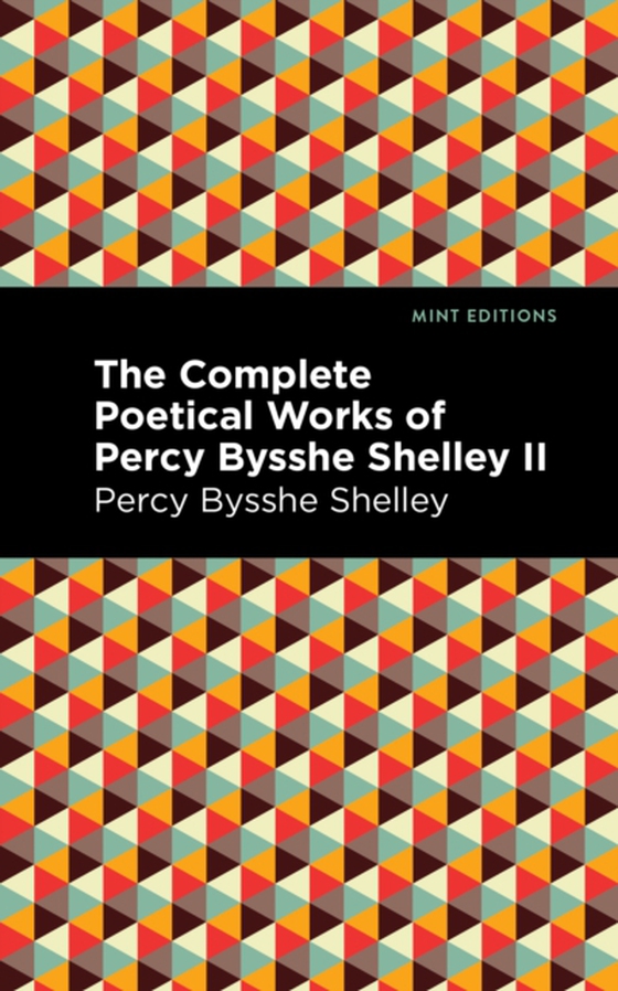 Complete Poetical Works of Percy Bysshe Shelley Volume II