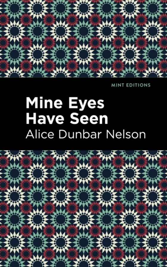 Mine Eyes Have Seen (e-bog) af Nelson, Alice Dunbar