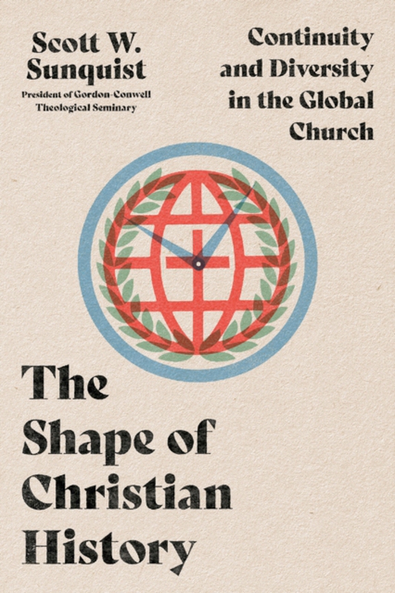 Shape of Christian History (e-bog) af Sunquist, Scott W.