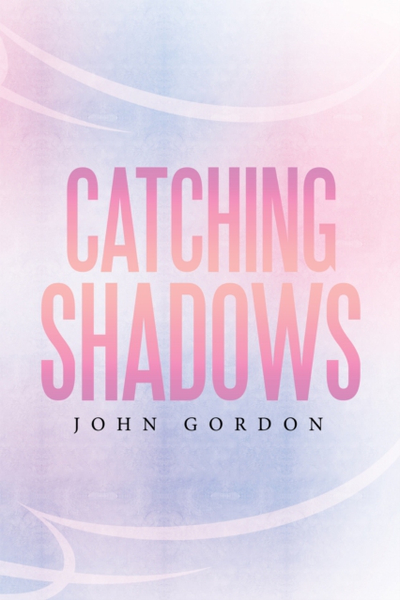 Catching Shadows (e-bog) af Gordon, John