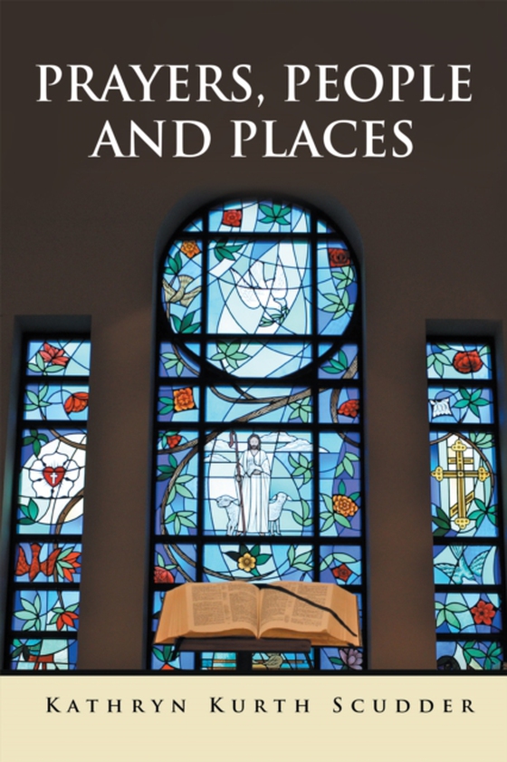 Prayers, People and Places (e-bog) af Scudder, Kathryn Kurth