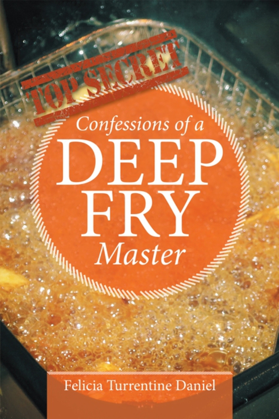 Confessions of a Deep Fry Master (e-bog) af Daniel, Felicia Turrentine