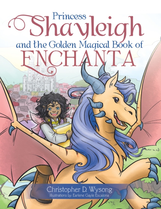 Princess Shayleigh and the Golden Magical Book of Enchanta (e-bog) af Wysong, Christopher D.