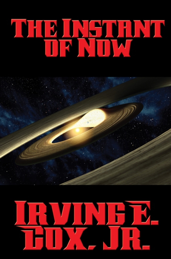 Instant of Now (e-bog) af Irving E. Cox, Jr.