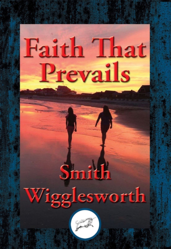 Faith That Prevails (e-bog) af Wigglesworth, Smith