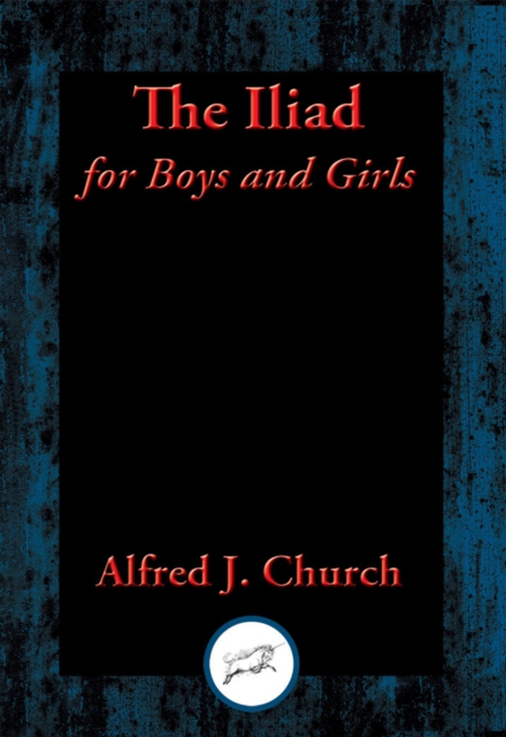 Iliad for Boys and Girls (e-bog) af Alfred J. Church