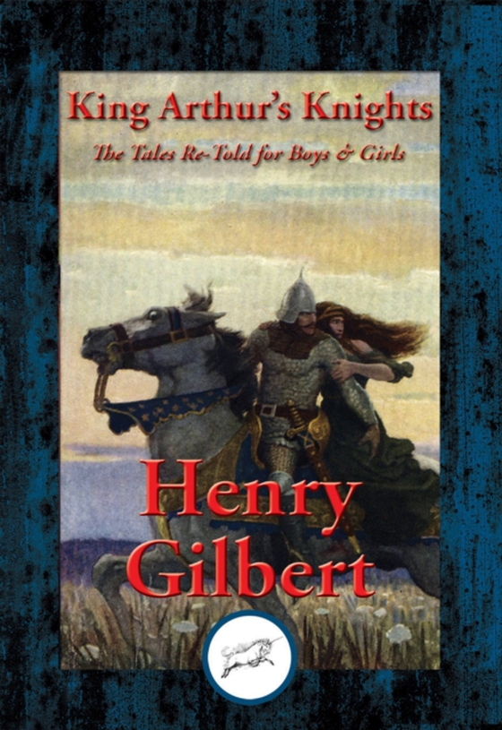 King Arthur's Knights (e-bog) af Gilbert, Henry