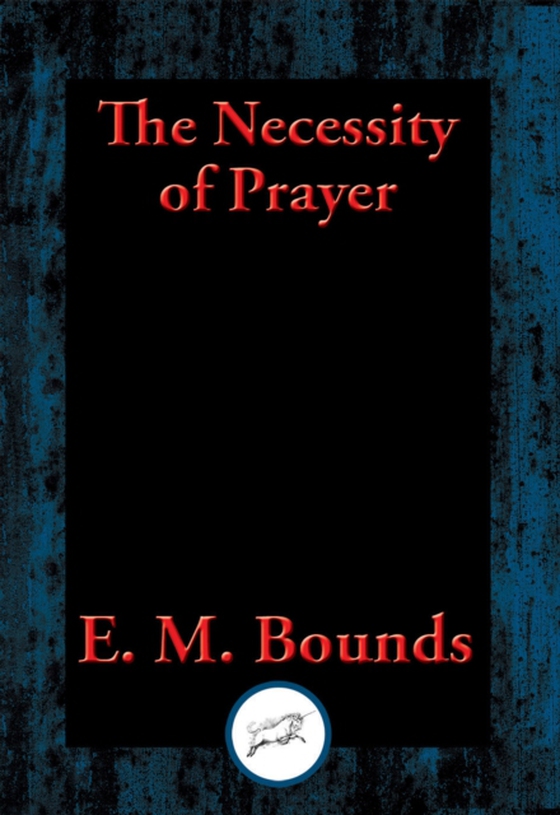 Necessity of Prayer (e-bog) af Bounds, E. M.