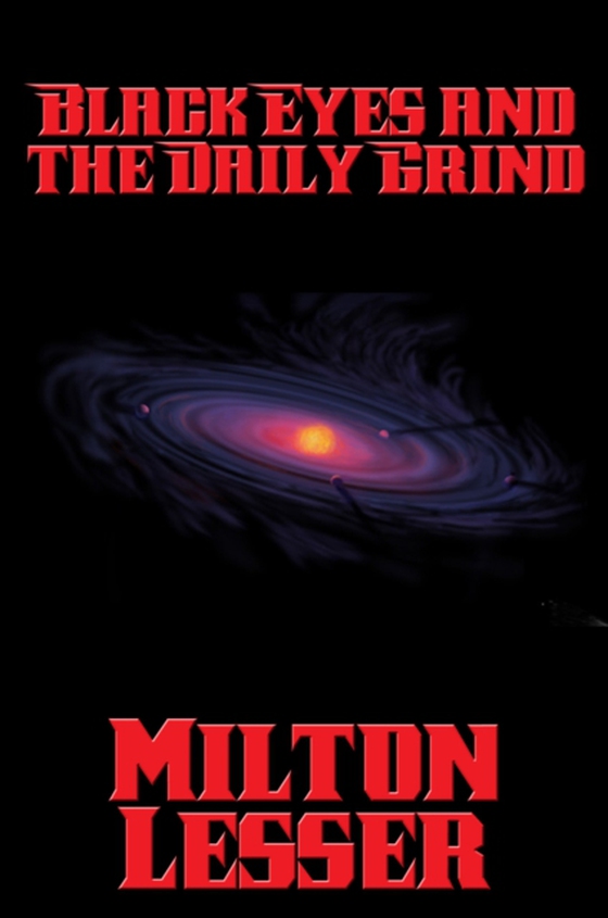 Black Eyes and the Daily Grind (e-bog) af Lesser, Milton