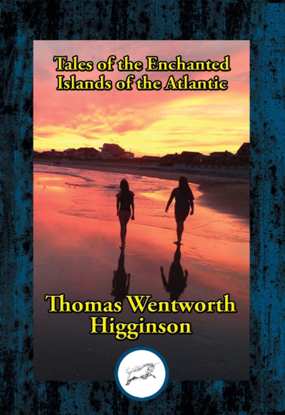 Tales of the Enchanted Islands of the Atlantic (e-bog) af Higginson, Thomas Wentworth