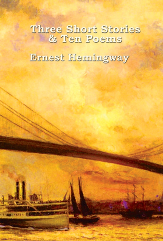 Three Short Stories & Ten Poems (e-bog) af Hemingway, Ernest