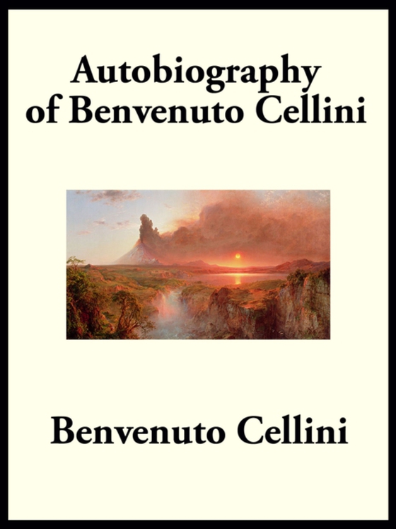 Autobiography of Benvenuto Cellini (e-bog) af Cellini, Benvenuto