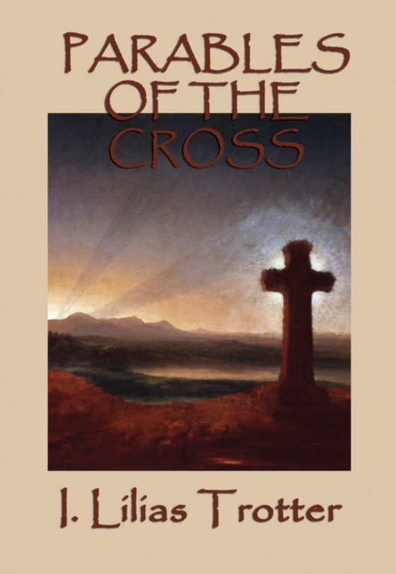 Parables of the Cross (e-bog) af Trotter, I. Lilias