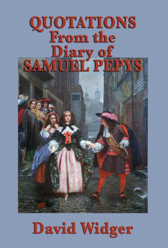 Quotations from the Diary of Samuel Pepys (e-bog) af Widger, David