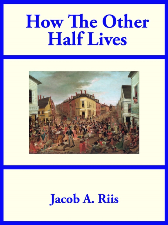 How The Other Half Lives (e-bog) af Riis, Jacob A.