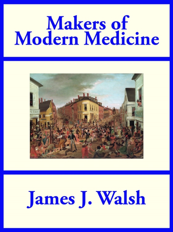 Makers of Modern Medicine (e-bog) af Walsh, James J.