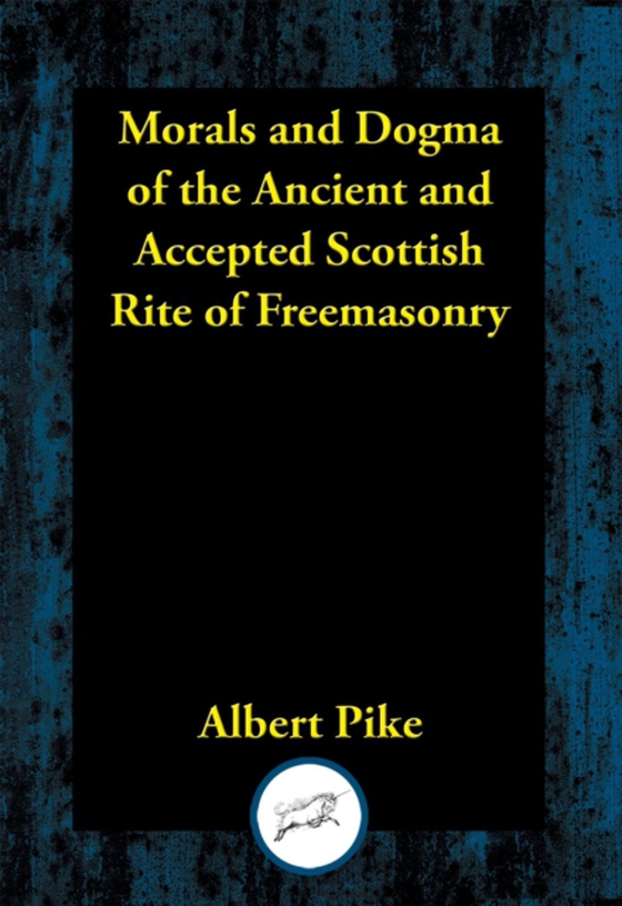 Morals and Dogma of the Ancient and Accepted Scottish Rite of Freemasonry