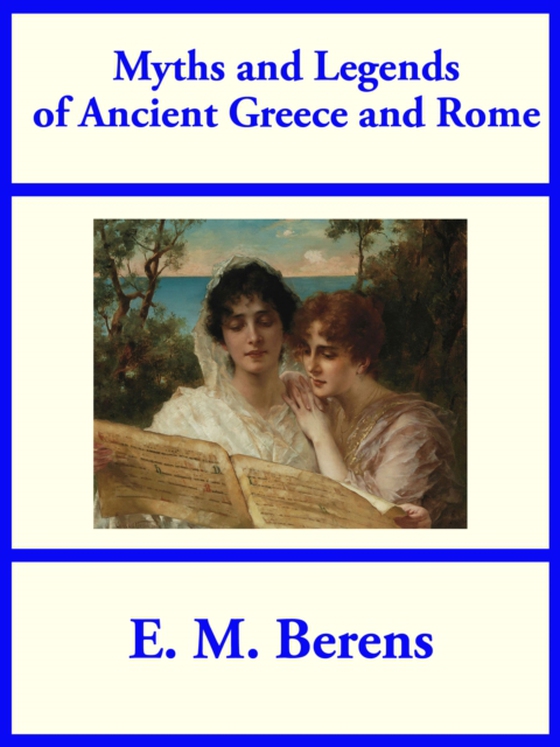 Myths and Legends of Ancient Greece and Rome (e-bog) af Berens, E. M.